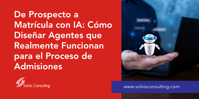 De Prospecto a Matrícula con IA: Cómo Diseñar Agentes que Realmente Funcionan en el Proceso de Admisiones